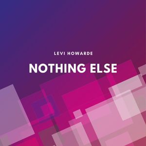 Levi Howarde: Nothing Else