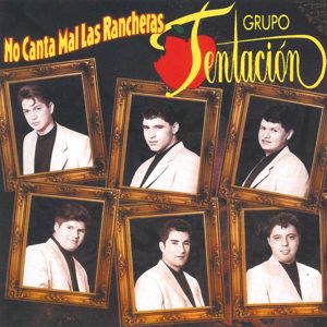 Grupo Tentación: No Canta Mal las Rancheras