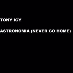 Tony Igy: Astronomia (Never Go Home)