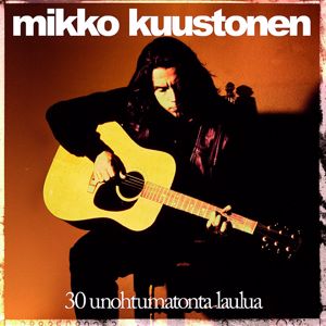 Mikko Kuustonen: 30 Unohtumatonta Laulua