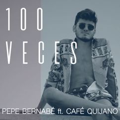 Pepe Bernabé, Café Quijano: 100 Veces (feat. Café Quijano)