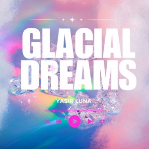 Yasir Luna: Glacial Dreams