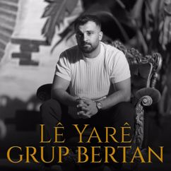 Grup Bertan: Lê Yarê