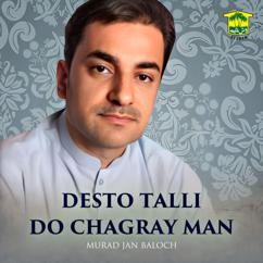 Murad Jan Baloch: Desto Talli Do Chagray Man