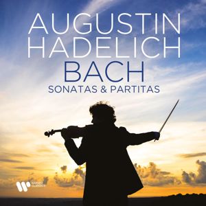 Augustin Hadelich: Bach: Sonatas & Partitas, BWV 1001 - 1006