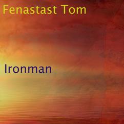 Fenastast Tom: Ironman (Short Version)