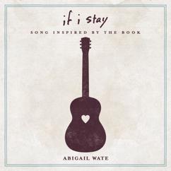 Abigail Wate: If I Stay (Song Inspired By The Book)