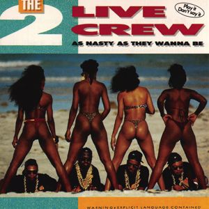 The 2 Live Crew: As Nasty As They Wanna Be