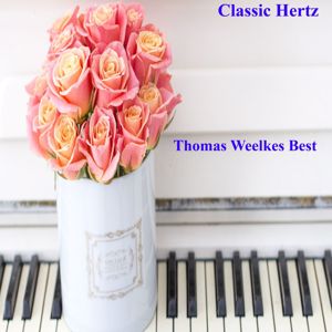 Classic Hertz: Thomas Weelkes Best (Vol. 1)