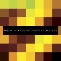 The Last Atlant: I Can't Live Without Chocolate (Live Version)