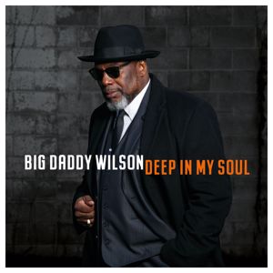 Big Daddy Wilson: Deep in My Soul