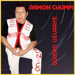 Ramon Chumpi: Quiero Llevarte