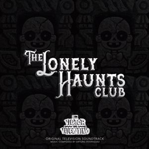 Victor And Valentino & Arturo Rodriguez: Victor And Valentino: The Lonely Haunts Club (Original Television Soundtrack)