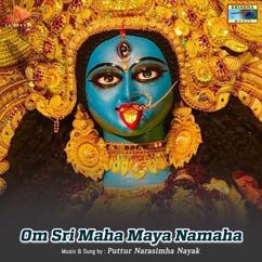 Puttur Narasimha Nayak: Om Sri Maha Maya Namaha
