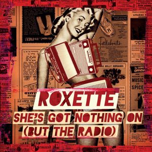 Roxette: She's Got Nothing on (But the Radio)