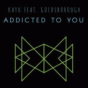 Kayu feat. Goldsborough: Addicted to You