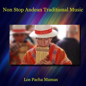 Los Pacha Mamas: Non Stop Traditional Andean Music