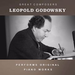 Leopold Godowsky: Leopold Godowsky Performs Original Piano Works