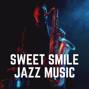 Jazz, Jazz Instrumental Chill & French Cafe Music: Sweet Smile Jazz Music