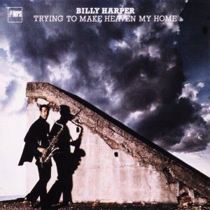 The Billy Harper Quintet: Trying to Make Heaven My Home