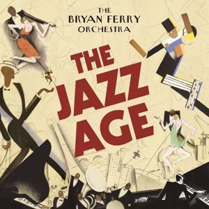 Bryan Ferry & The Bryan Ferry Orchestra: The Jazz Age