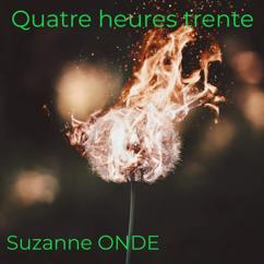 Suzanne Onde: Quatre heures trente