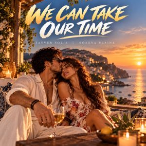 Jayven Solis & Soreya Blaine: WE CAN TAKE OUR TIME