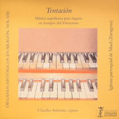 Claudio Astronio: Órganos históricos en Aragón Vol. 8 - Tentación - Música napolitana para órgano en tiempos del Virreynato - Iglesia parroquial de Muel (Zaragoza)