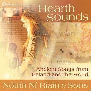 Nóirín Ní Riain & Sons: Hearth Sounds: Ancient Songs from Ireland and the World