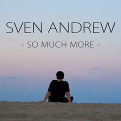 Sven Andrew: So Much More
