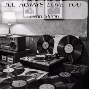 Dean Martin: I’ll Always Love You