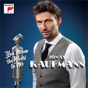 Jonas Kaufmann: You Mean the World to Me