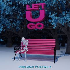 Yung Mean, Bowlie: Let U Go (feat. Bowlie)