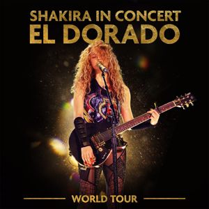 Shakira: Shakira In Concert: El Dorado World Tour