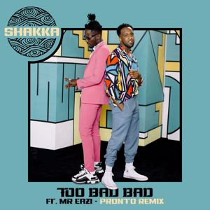 Shakka, Pronto, Mr Eazi: Too Bad Bad (Pronto Remix)