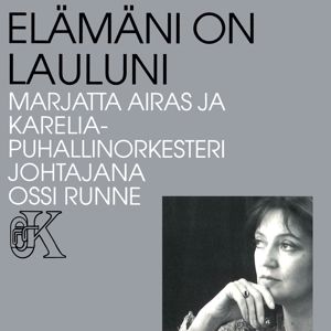 Marjatta Airas ja Karelia Puhallinorkesteri ja Ossi Runne: Elämäni on lauluni (Mein Leben ist mein Lied)