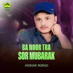 Asghar Murad: Ba Noor Tra Sor Mubarak