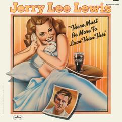 Jerry Lee Lewis: There Must Be More To Love Than This