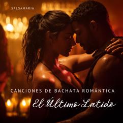 Salsamaria: Canciones de Bachata Romántica: El Último Latido