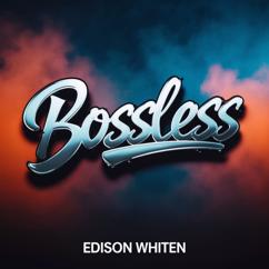 Edison Whiten: Bossless