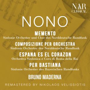 Bruno Maderna: NONO: MEMENTO, COMPOSIZIONE PER ORCHESTRA, ESPAÑA EN EL CORAZON, PER BASTIANA