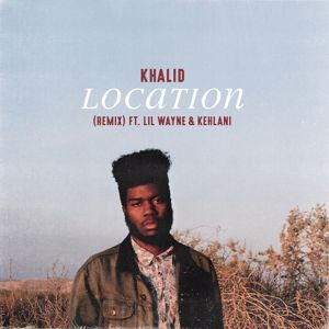 Khalid feat. Lil Wayne & Kehlani: Location (Remix)