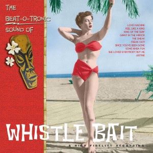 Whistle Bait: The Beat-O-Tronic Sound of Whistle Bait