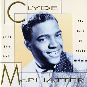 Clyde McPhatter: Deep Sea Ball - The Best Of Clyde McPhatter