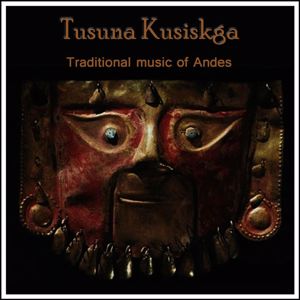 Tusuna Kusiskga: Traditional Music of Andes