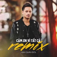 Anh Quân Idol: Cảm Ơn Vì Tất cả (Remix)