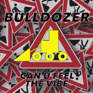 Bulldozer: Can U Feel the Vibe (Tune Up! Remix)