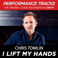 Chris Tomlin: I Lift My Hands (Medium Key Performance Track With Background Vocals)