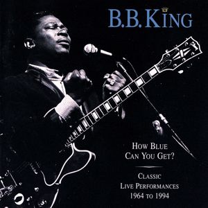 B.B. King: How Blue Can You Get?