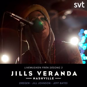Dregen, Jill Johnson, Jeff Bates: Jills Veranda (Livemusiken från Säsong 3)